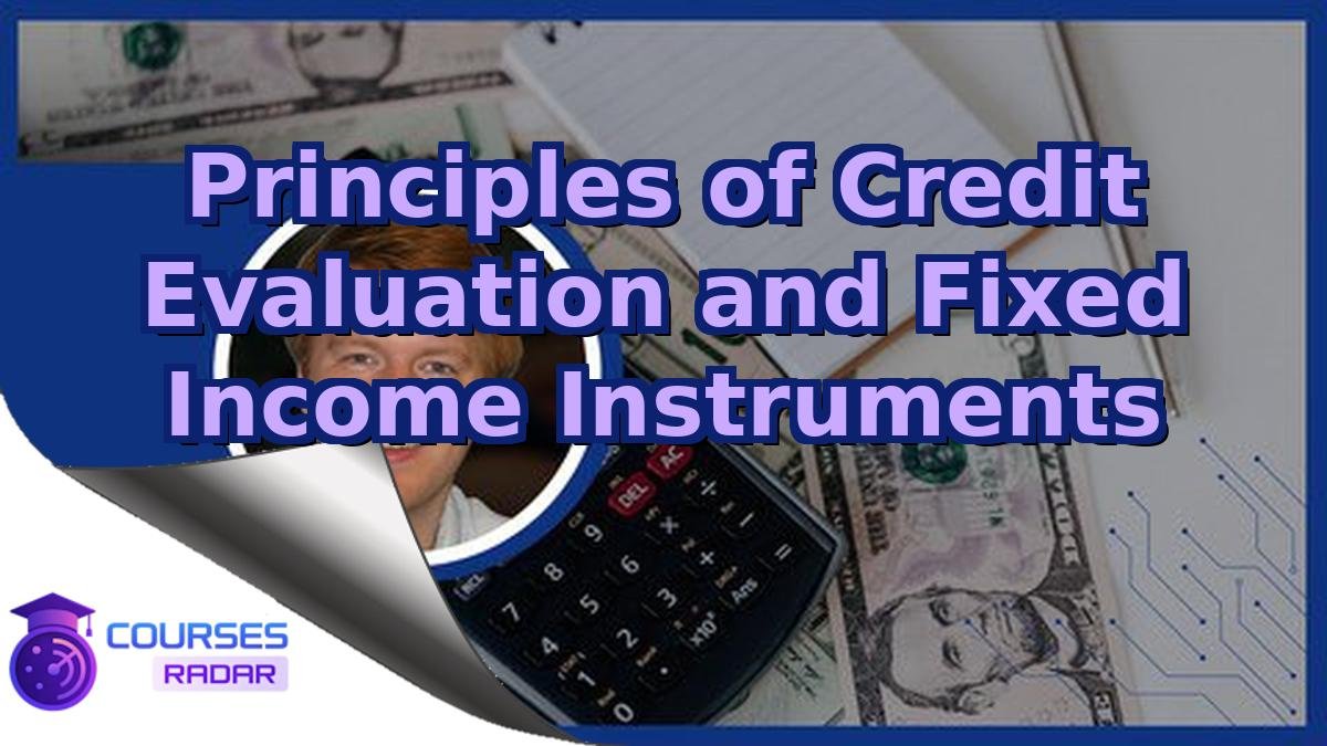 Principles of Credit Evaluation and Fixed Income Instruments