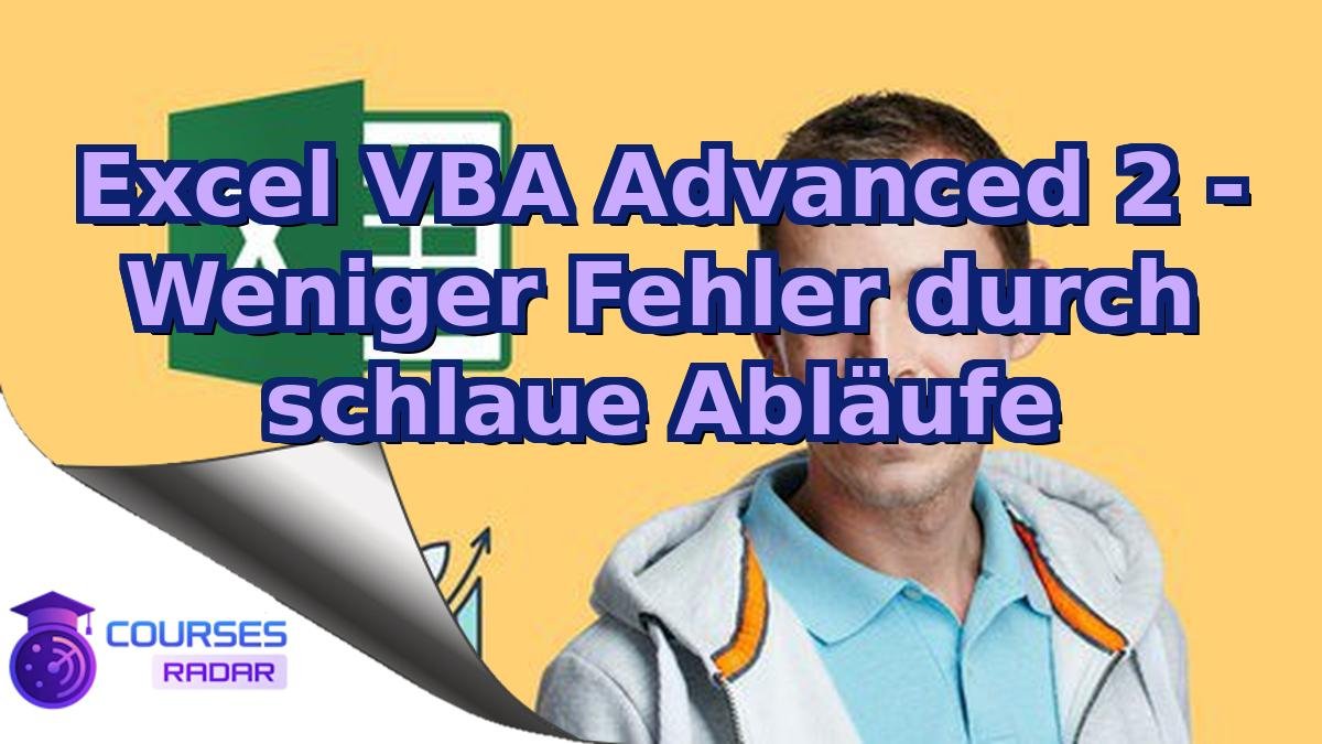 Excel VBA Advanced 2 - Weniger Fehler durch schlaue Abläufe