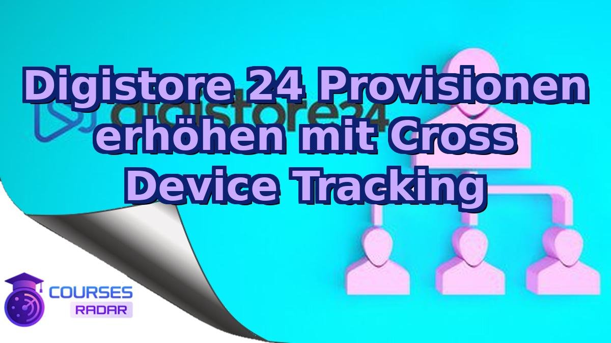 Digistore 24 Provisionen erhöhen mit Cross Device Tracking