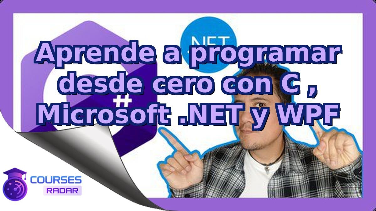 Aprende a programar desde cero con C , Microsoft .NET y WPF