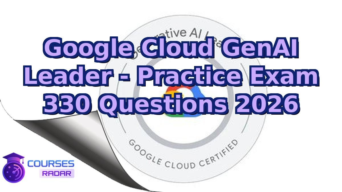 Google Cloud GenAI Leader - Practice Exam 330 Questions 2026