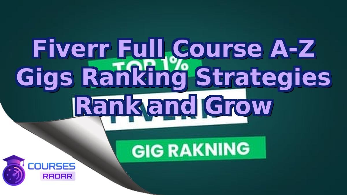 Fiverr Full Course A-Z Gigs Ranking Strategies Rank and Grow
