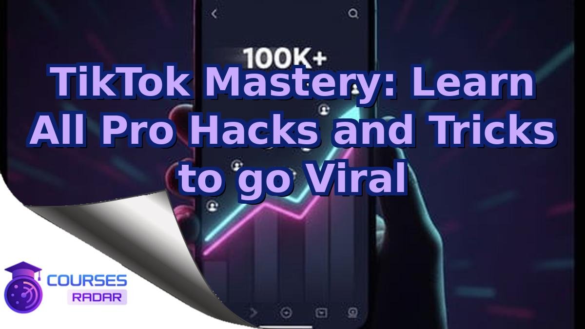 TikTok Mastery: Learn All Pro Hacks and Tricks to go Viral