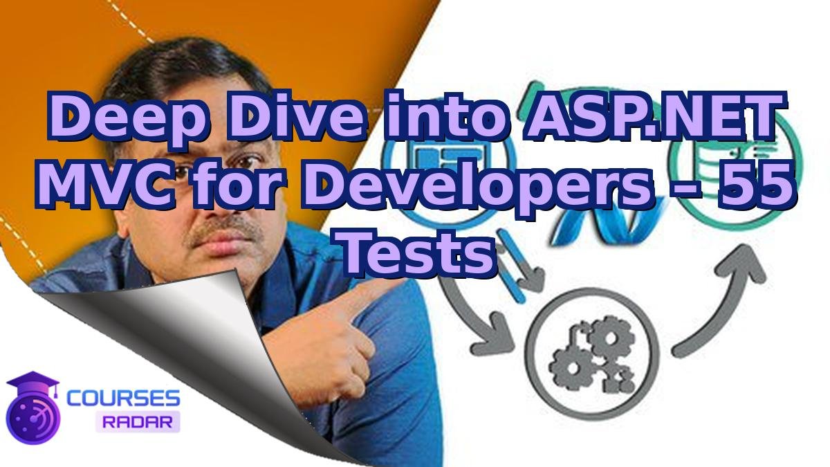 Deep Dive into ASP.NET MVC for Developers – 55 Tests