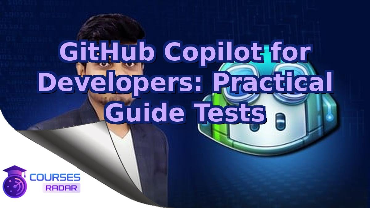 GitHub Copilot for Developers: Practical Guide Tests