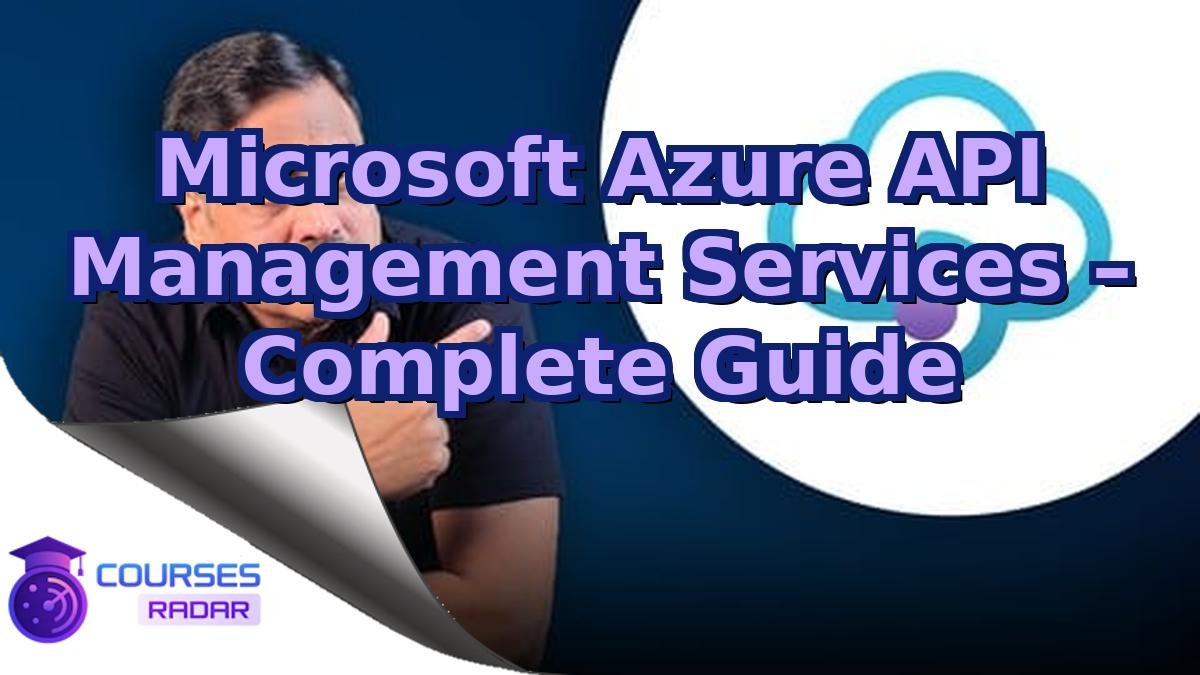 Microsoft Azure API Management Services – Complete Guide
