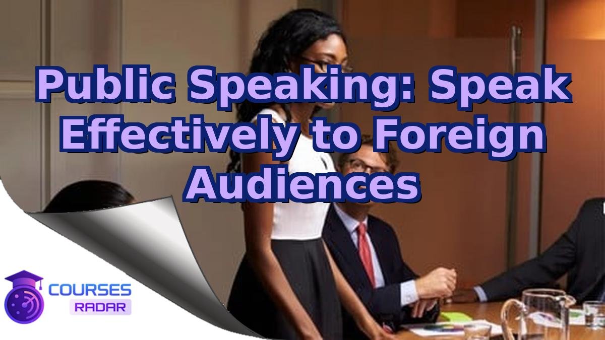 Public Speaking: Speak Effectively to Foreign Audiences