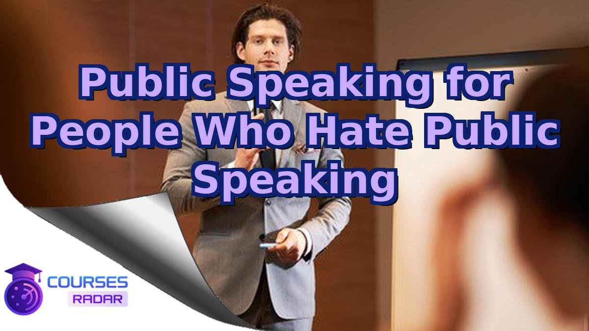 Public Speaking for People Who Hate Public Speaking