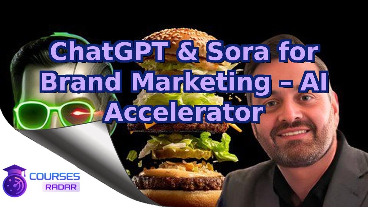 ChatGPT & Sora for Brand Marketing – AI Accelerator