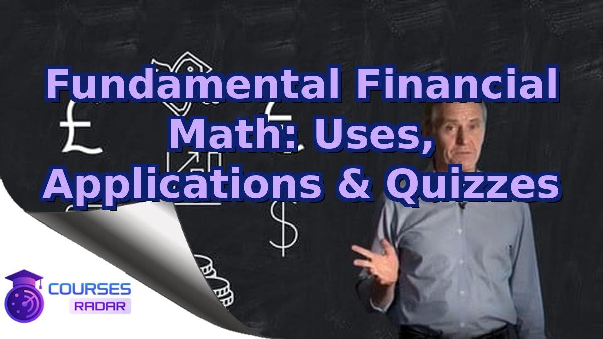 Fundamental Financial Math: Uses, Applications & Quizzes