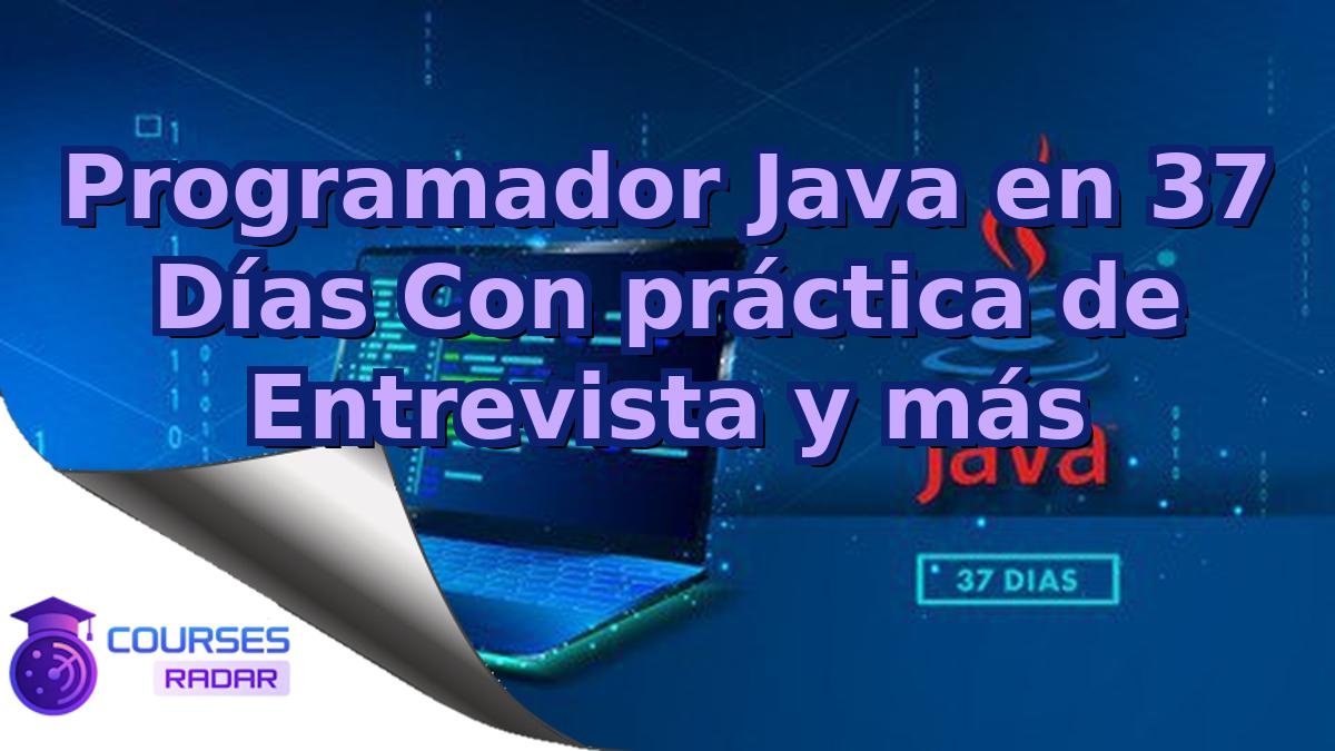 Programador Java en 37 Días Con práctica de Entrevista y más