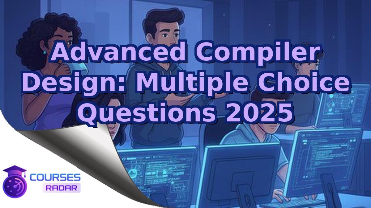 Advanced Compiler Design: Multiple Choice Questions 2025