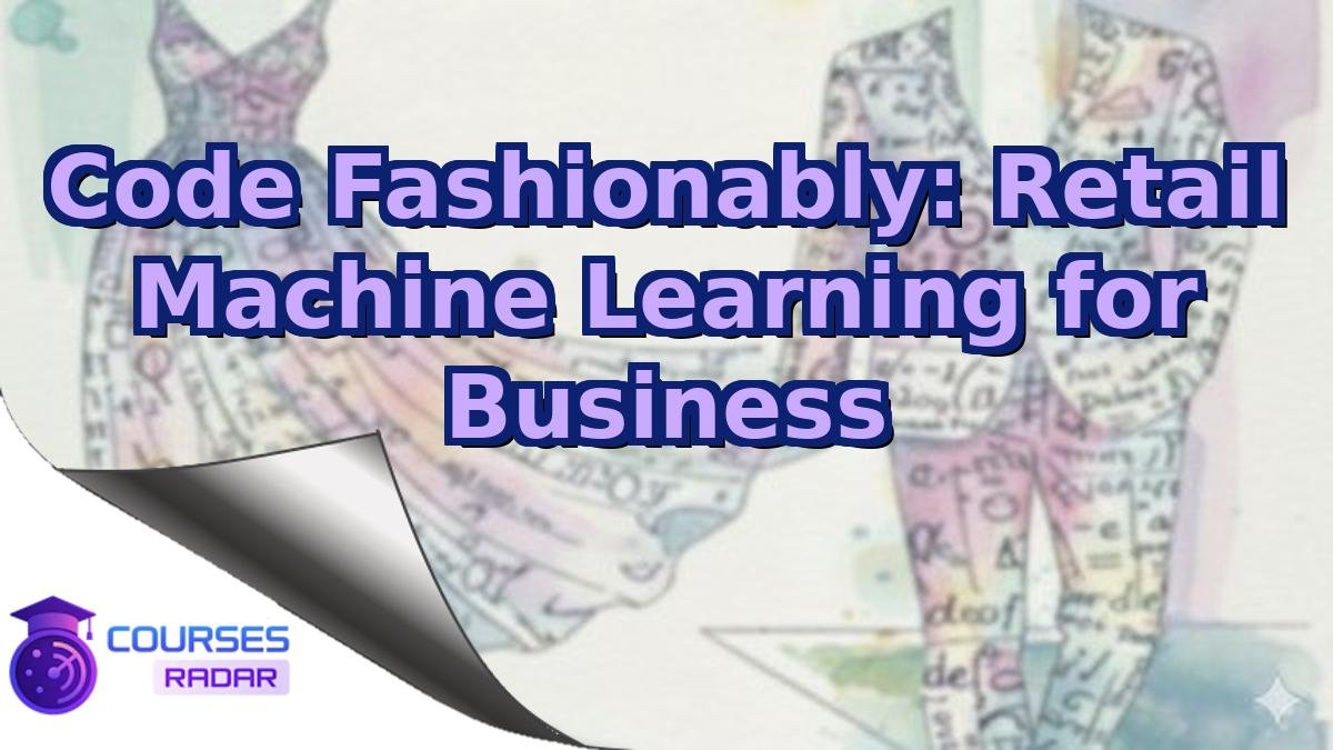 Code Fashionably: Retail Machine Learning for Business