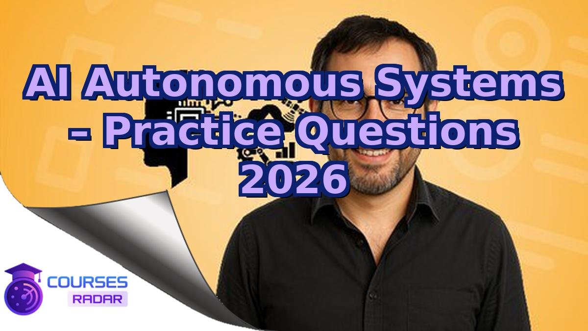 AI Autonomous Systems – Practice Questions 2026
