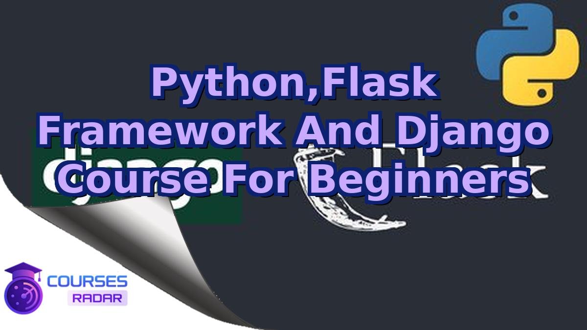 Python,Flask Framework And Django Course For Beginners