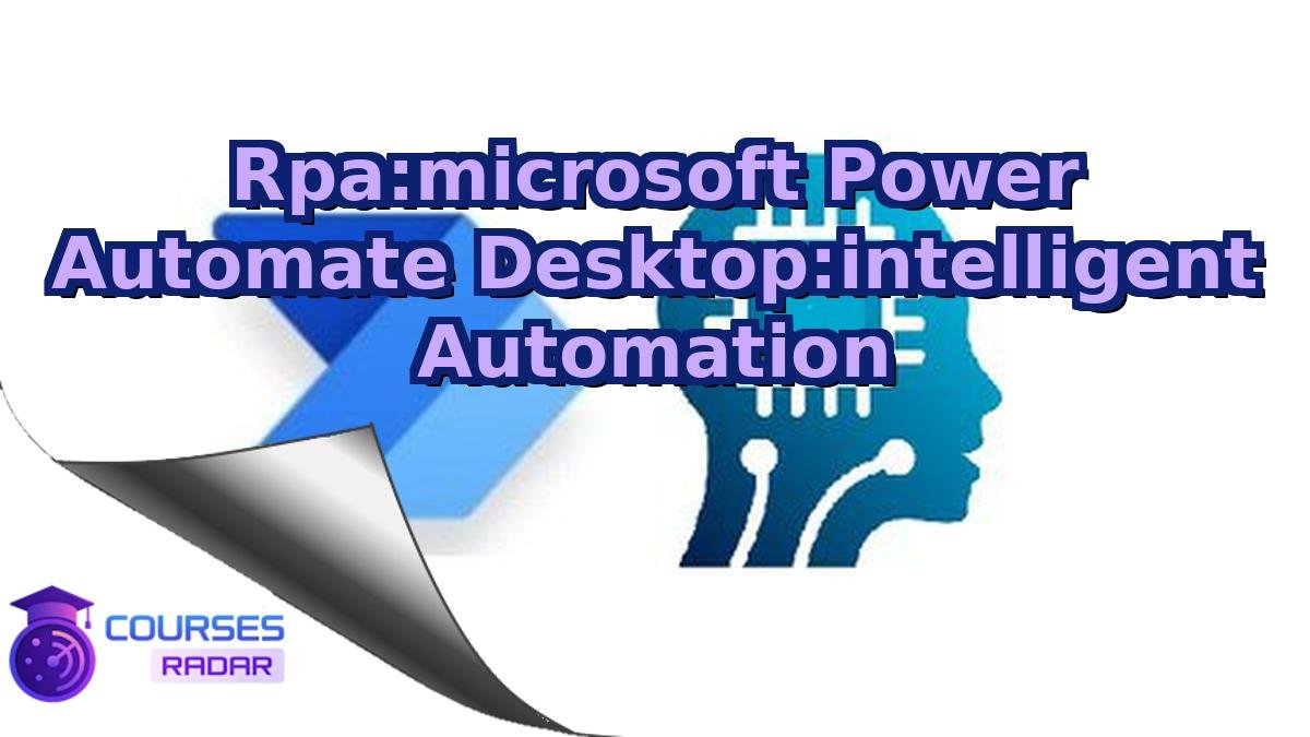Rpa:microsoft Power Automate Desktop:intelligent Automation