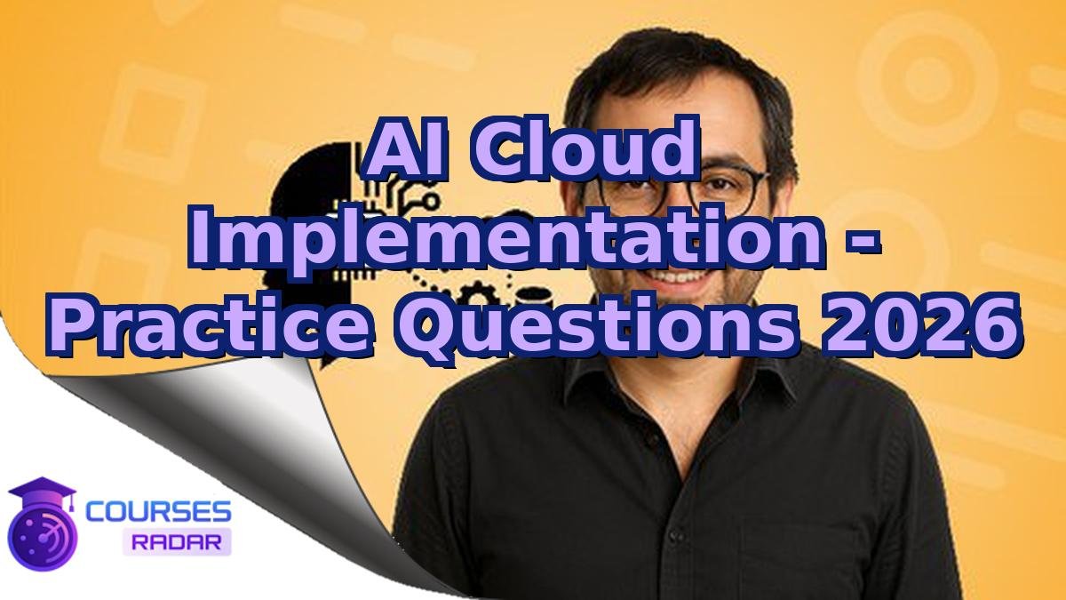 AI Cloud Implementation - Practice Questions 2026