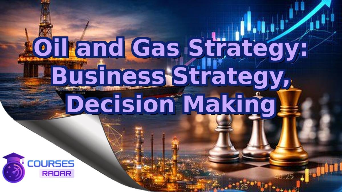 Oil and Gas Strategy: Business Strategy, Decision Making