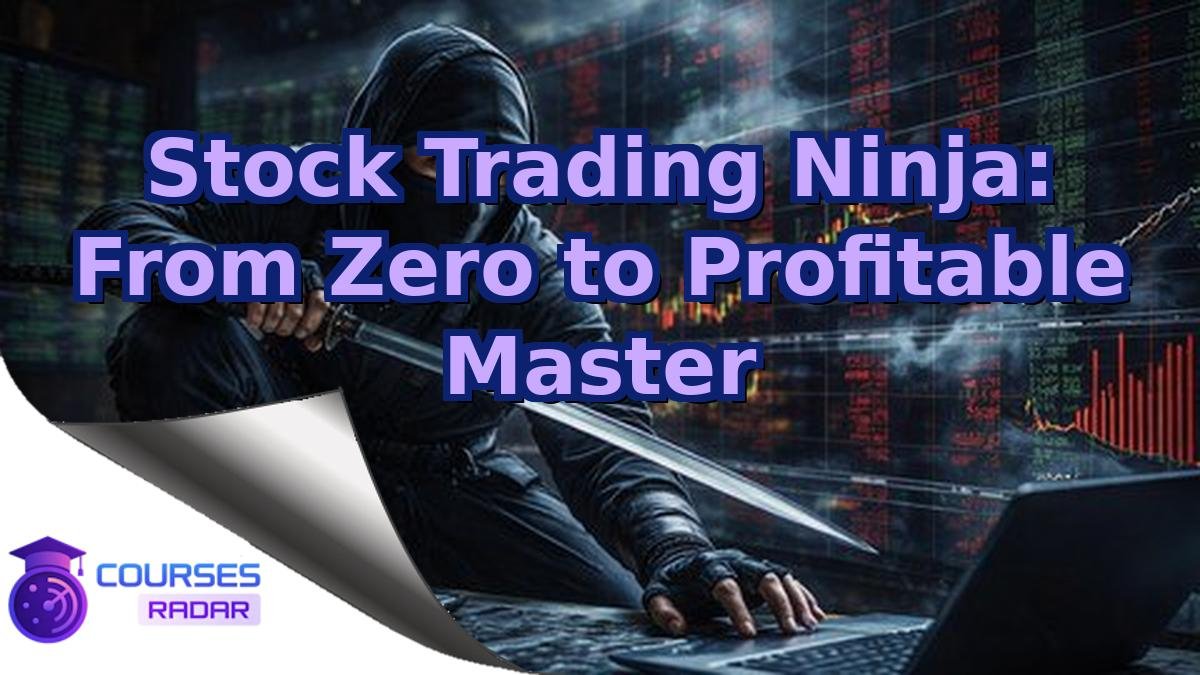 Stock Trading Ninja: From Zero to Profitable Master