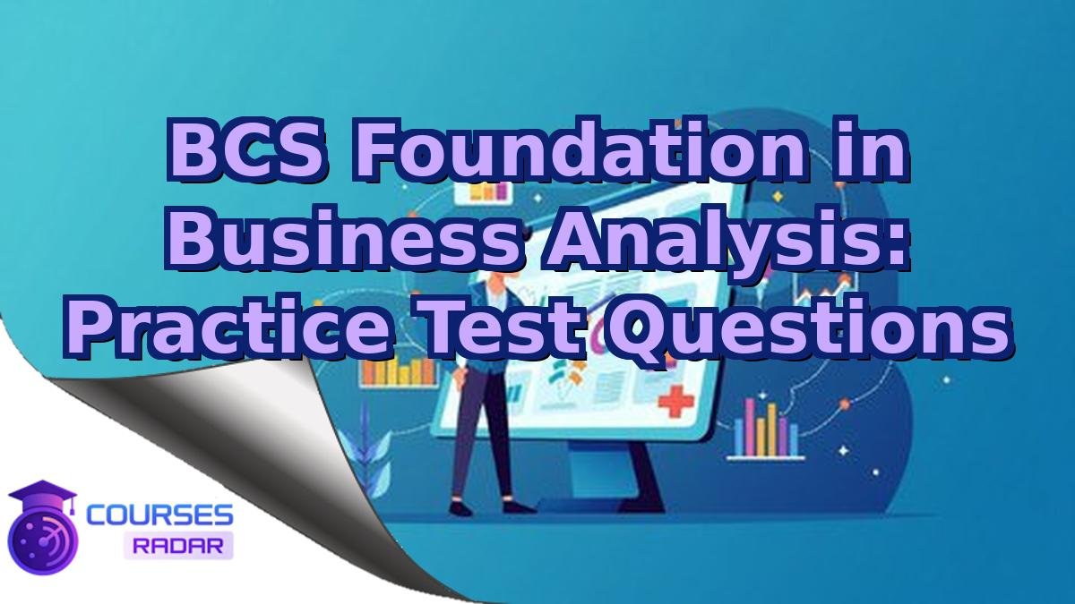 BCS Foundation in Business Analysis: Practice Test Questions