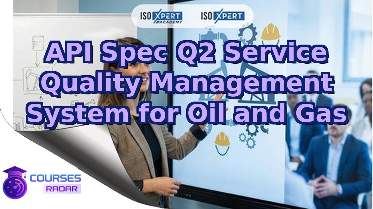 API Spec Q2 Service Quality Management System for Oil and Gas