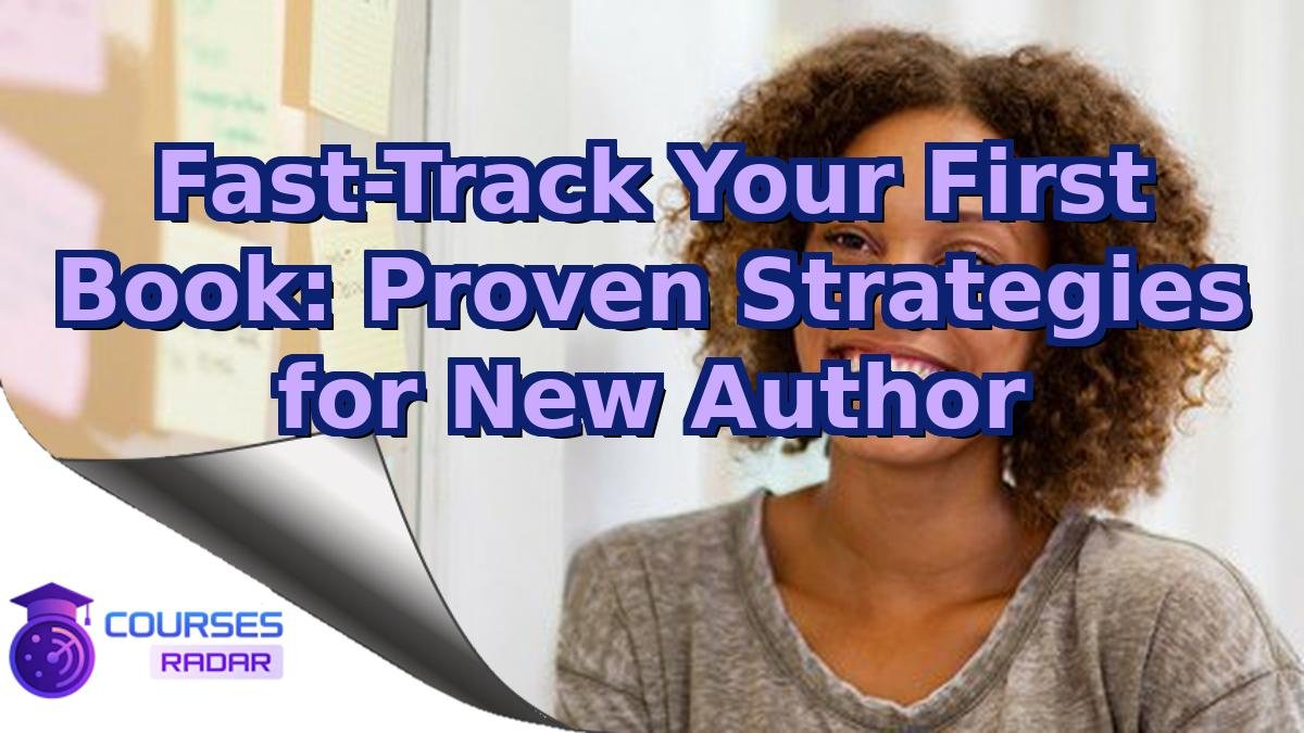Fast-Track Your First Book: Proven Strategies for New Author