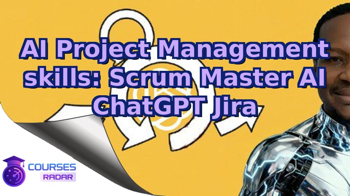 AI Project Management skills: Scrum Master AI ChatGPT Jira