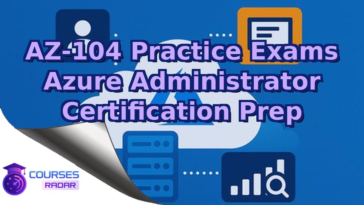 AZ-104 Practice Exams Azure Administrator Certification Prep