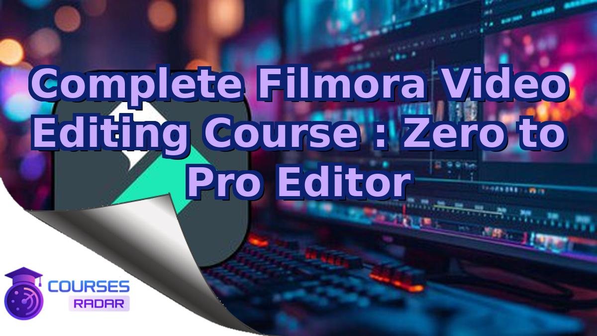 Complete Filmora Video Editing Course : Zero to Pro Editor