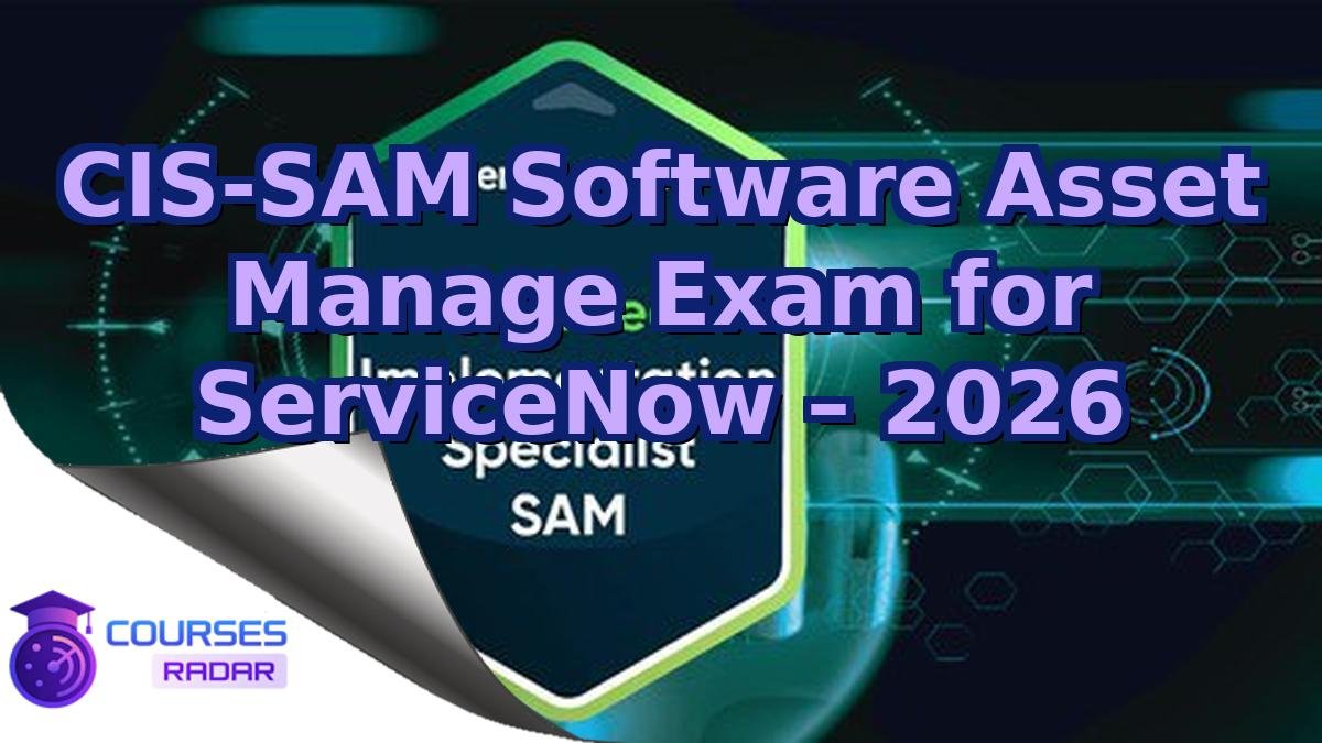 CIS-SAM Software Asset Manage Exam for ServiceNow – 2026