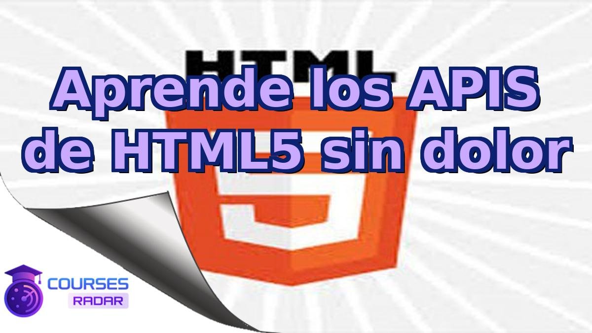 Aprende los APIS de HTML5 sin dolor