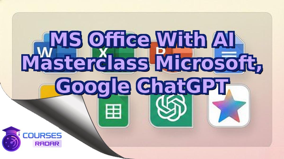 MS Office With AI Masterclass Microsoft, Google ChatGPT