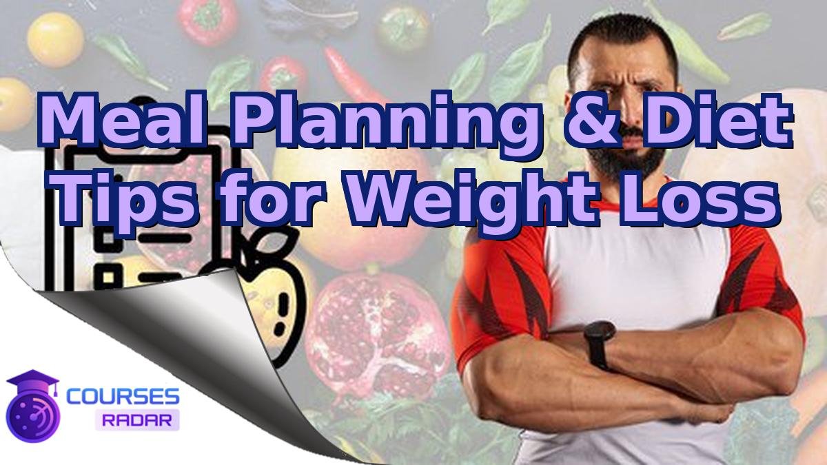 Meal Planning & Diet Tips for Weight Loss