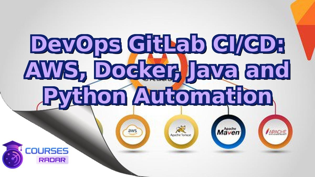 DevOps GitLab CI/CD: AWS, Docker, Java and Python Automation