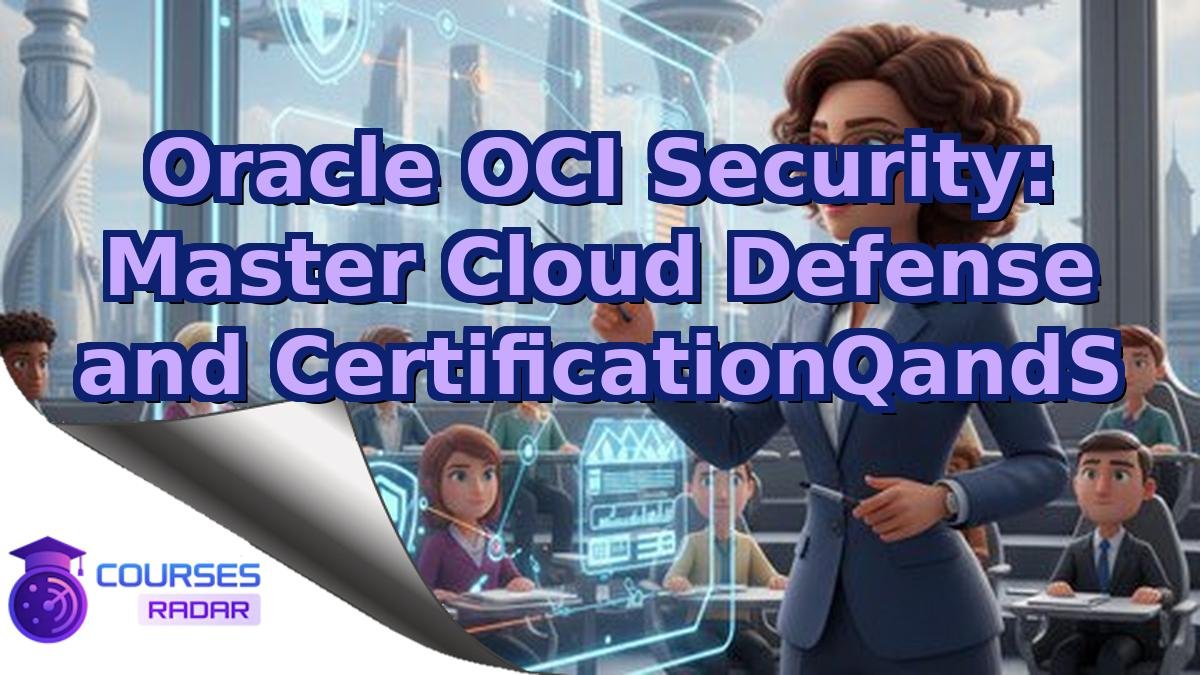 Oracle OCI Security: Master Cloud Defense and CertificationQandS