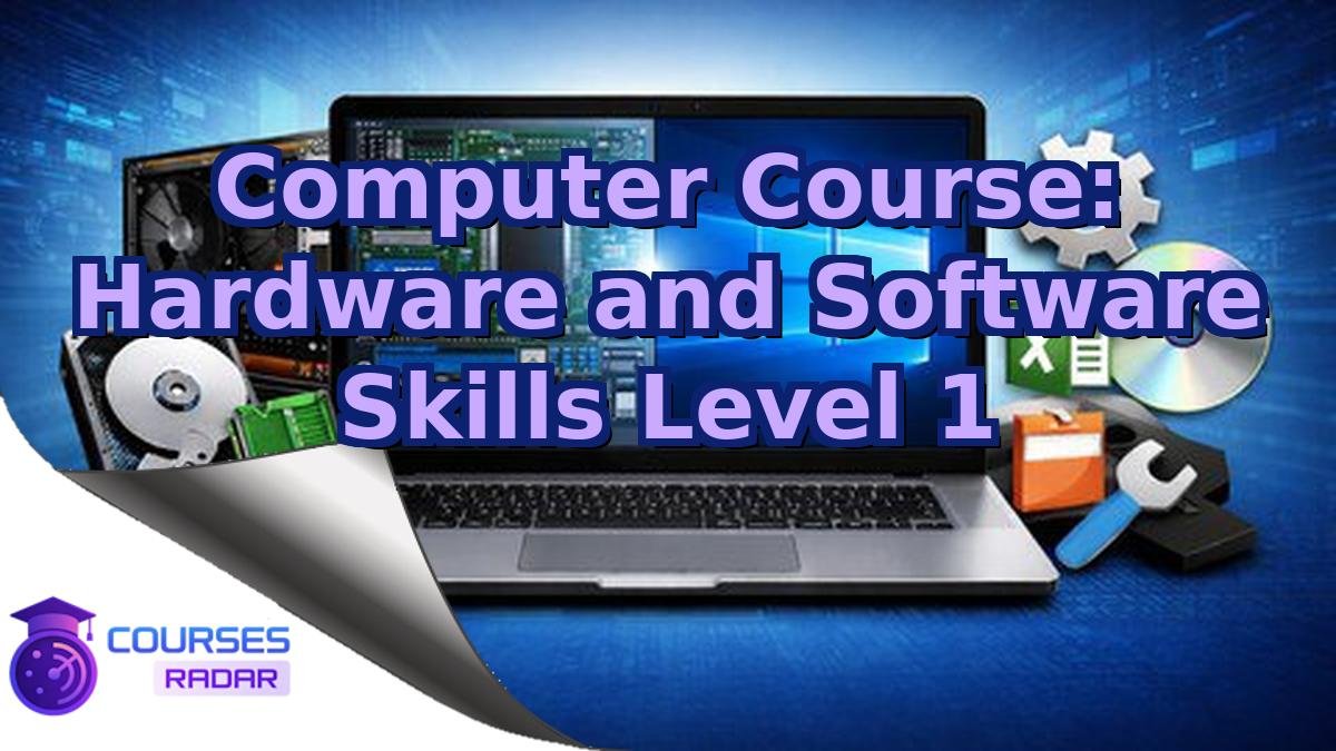 Computer Course: Hardware and Software Skills Level 1