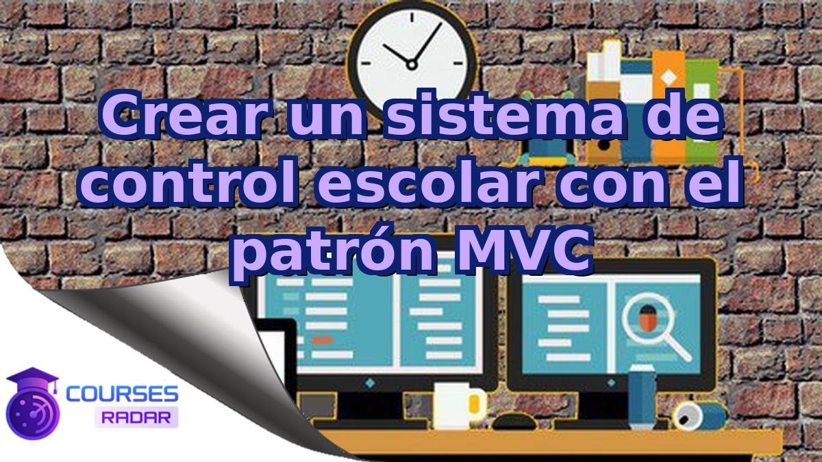 Crear un sistema de control escolar con el patrón MVC