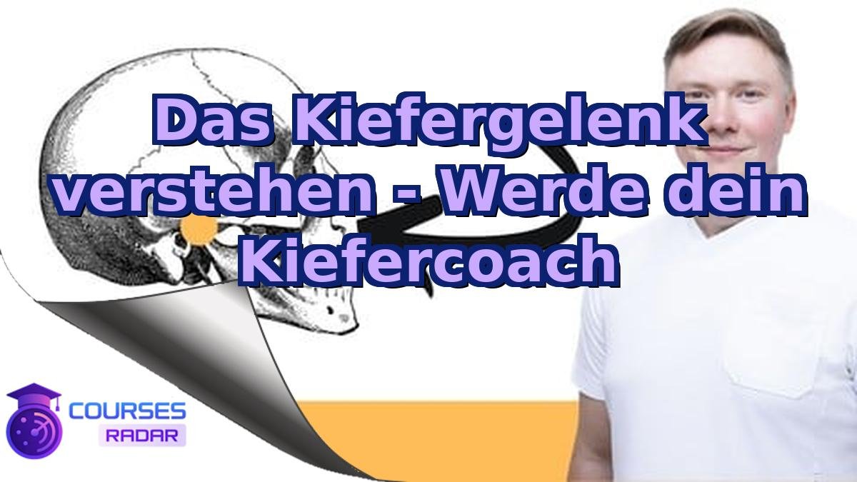Das Kiefergelenk verstehen - Werde dein Kiefercoach