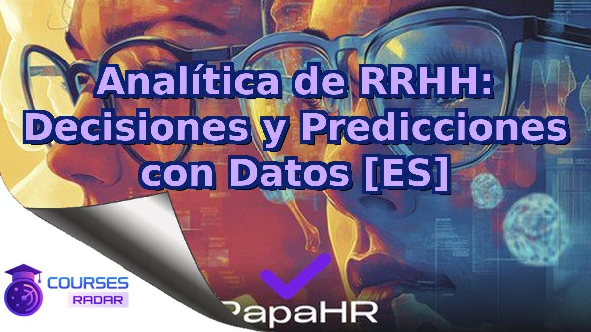 Analítica de RRHH: Decisiones y Predicciones con Datos [ES]