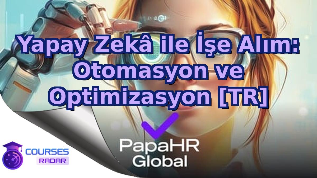 Yapay Zekâ ile İşe Alım: Otomasyon ve Optimizasyon [TR]