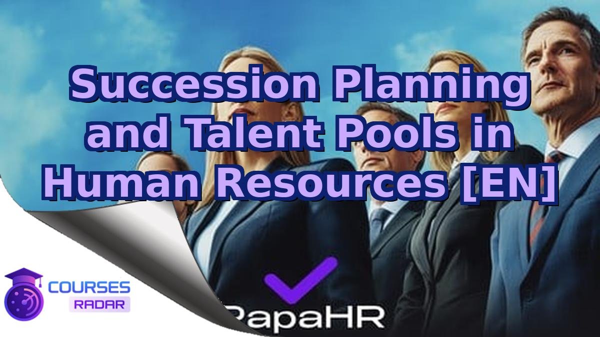 Succession Planning and Talent Pools in Human Resources [EN]