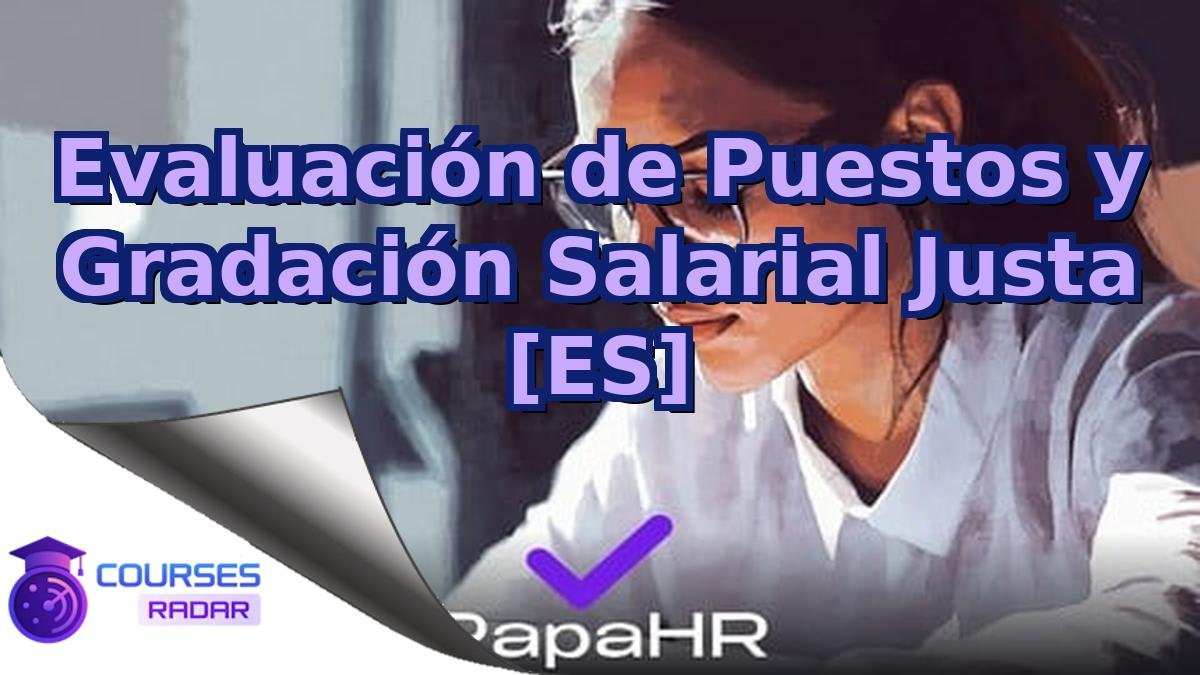 Evaluación de Puestos y Gradación Salarial Justa [ES]