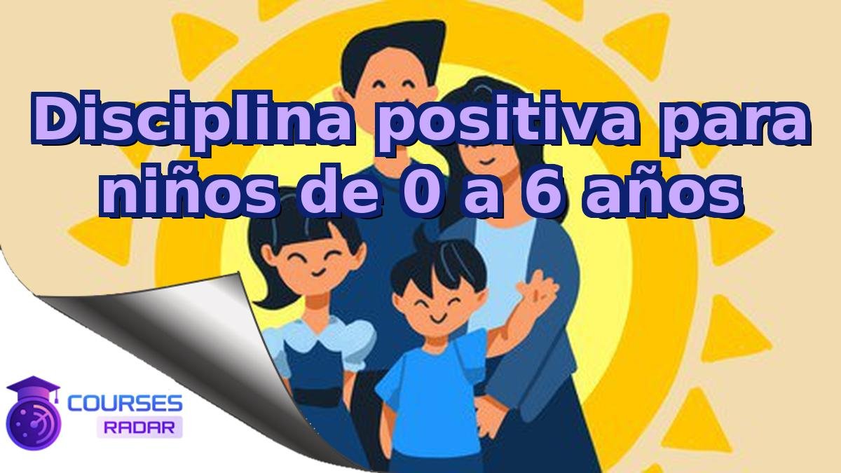 Disciplina positiva para niños de 0 a 6 años