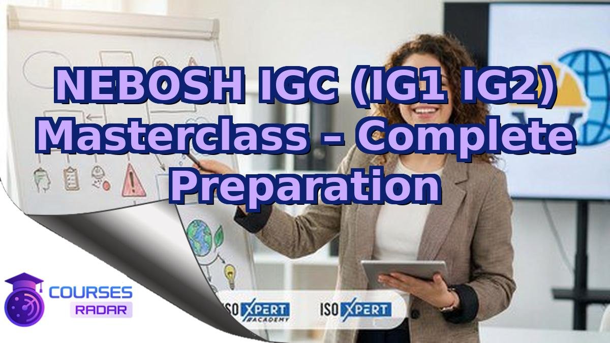 NEBOSH IGC (IG1 IG2) Masterclass – Complete Preparation
