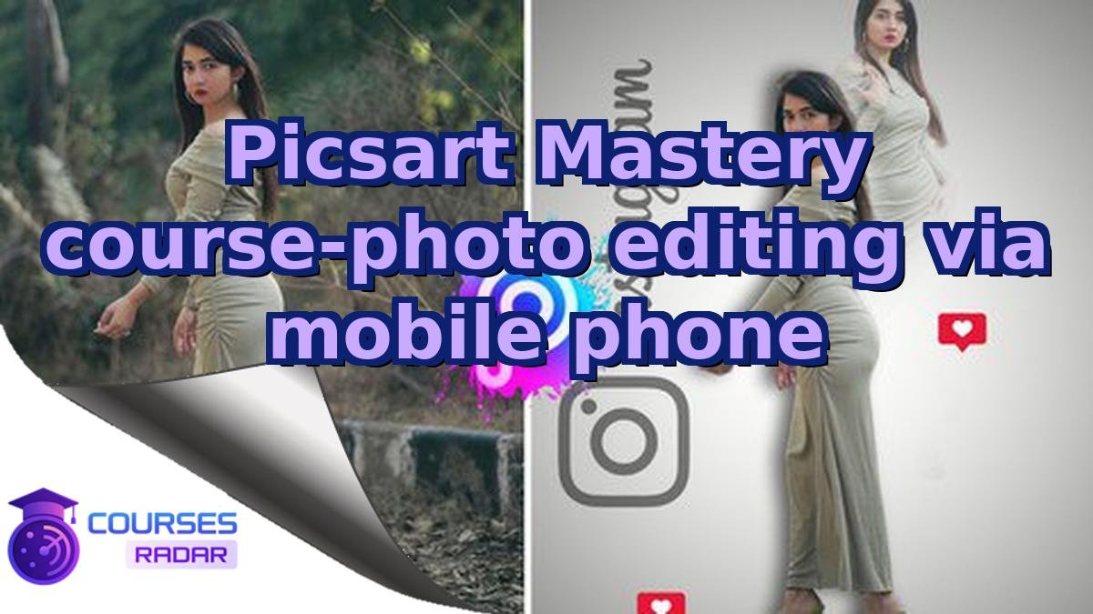 Picsart Mastery course-photo editing via mobile phone