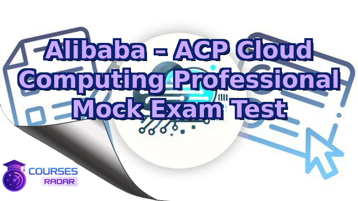 Alibaba – ACP Cloud Computing Professional Mock Exam Test