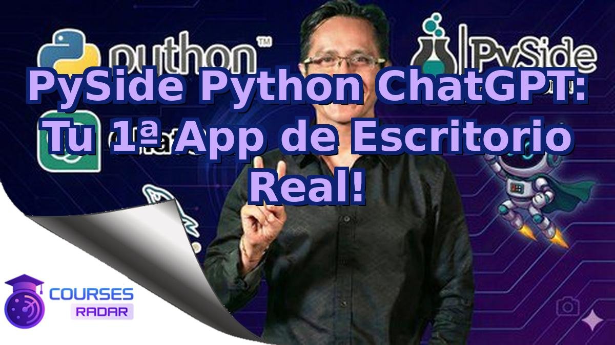 PySide Python ChatGPT: Tu 1ª App de Escritorio Real!