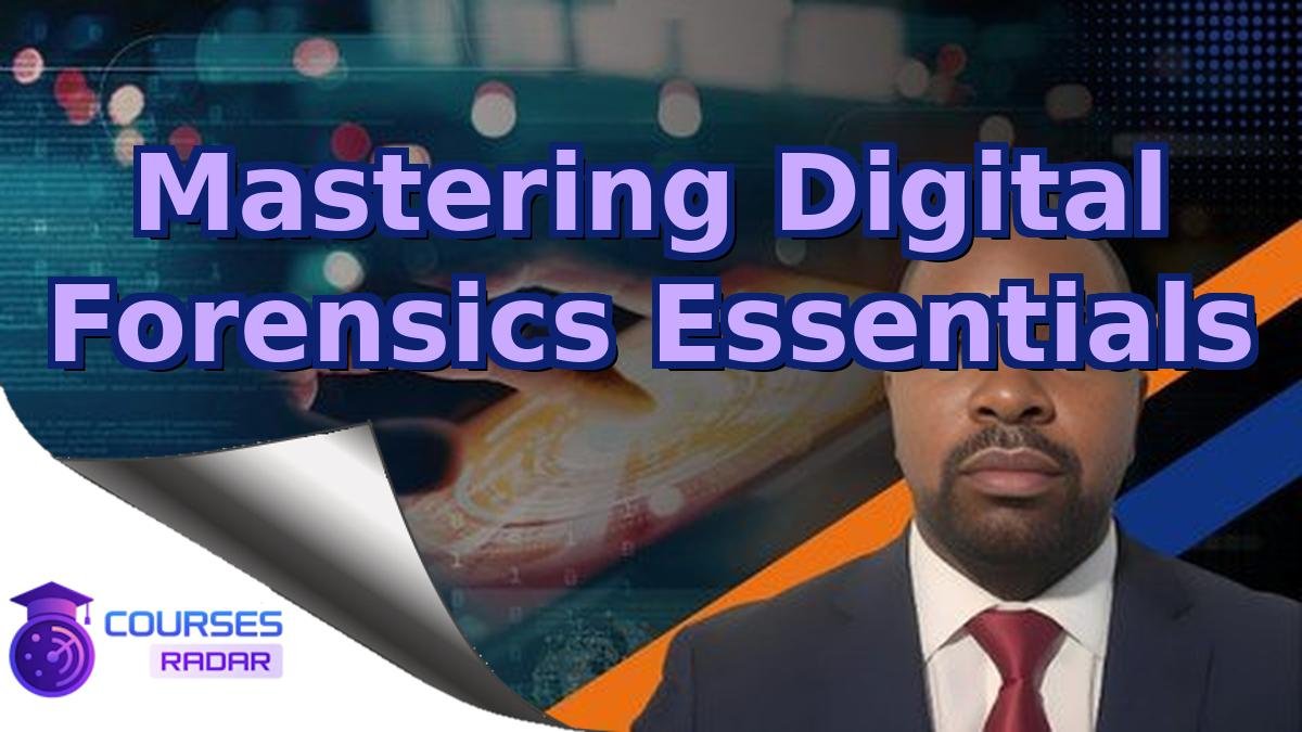 Mastering Digital Forensics Essentials