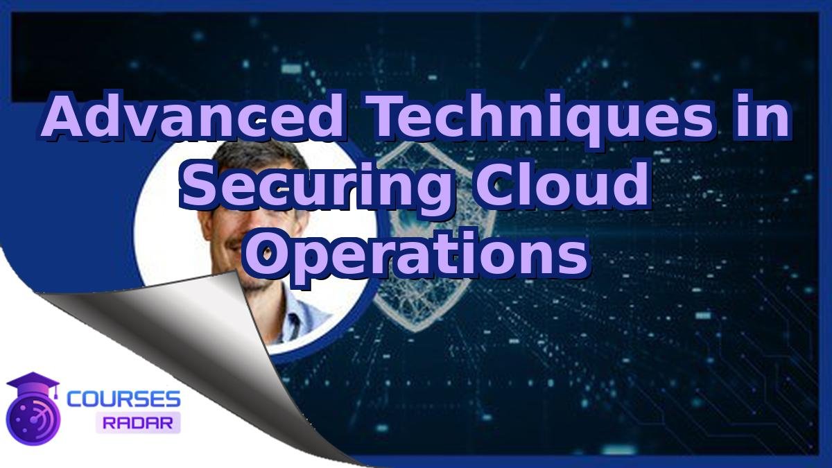 Advanced Techniques in Securing Cloud Operations