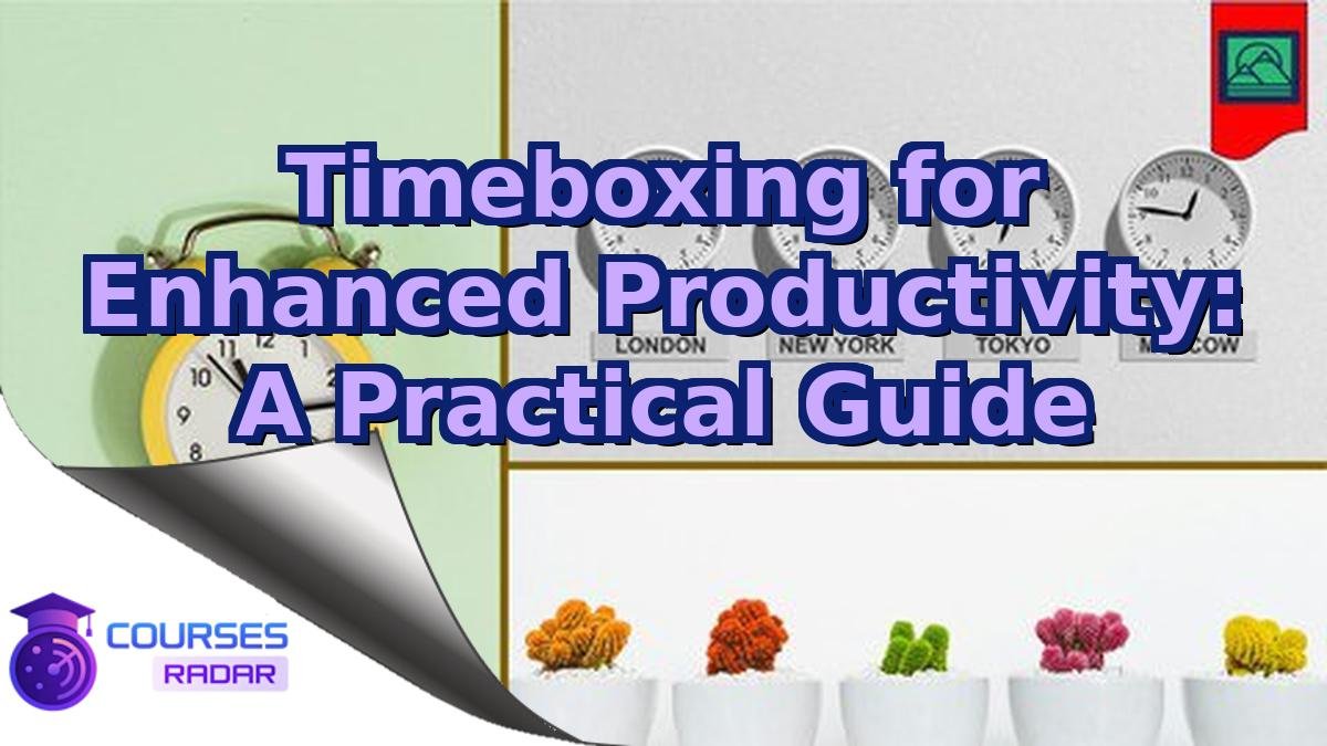 Timeboxing for Enhanced Productivity: A Practical Guide